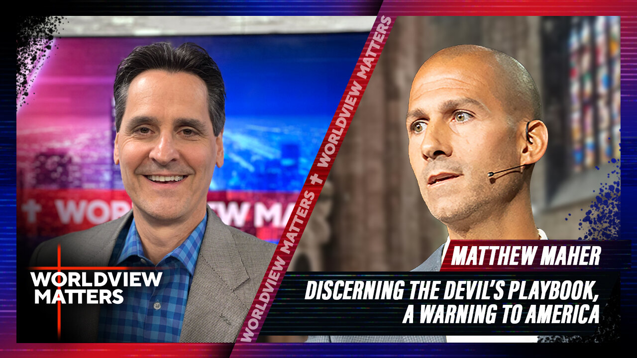 Matthew Maher: Discerning The Devil’s Playbook, A Warning To America | Worldview Matters