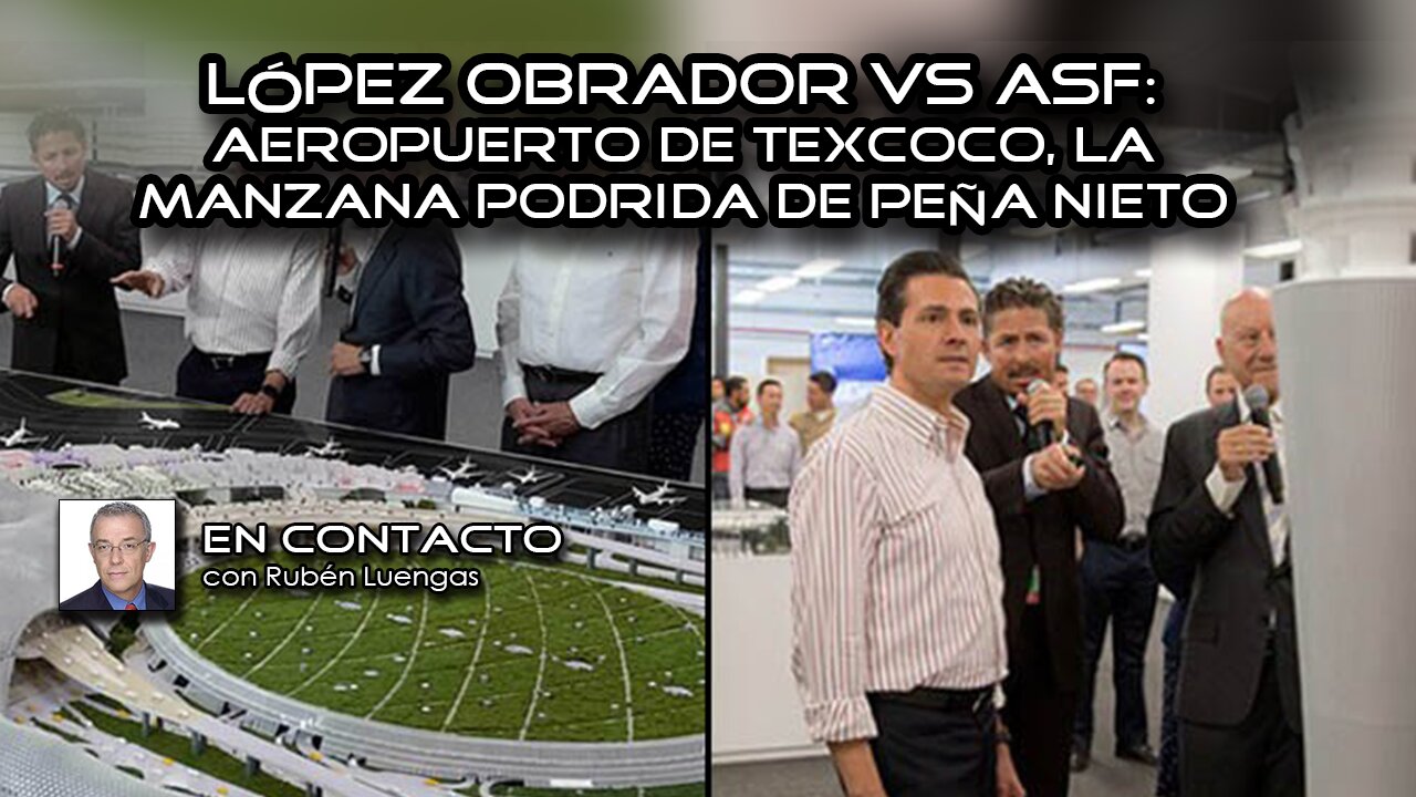 López Obrador vs ASF: Aeropuerto de Texcoco, la manzana podrida de Peña Nieto | 25/FEB/2021