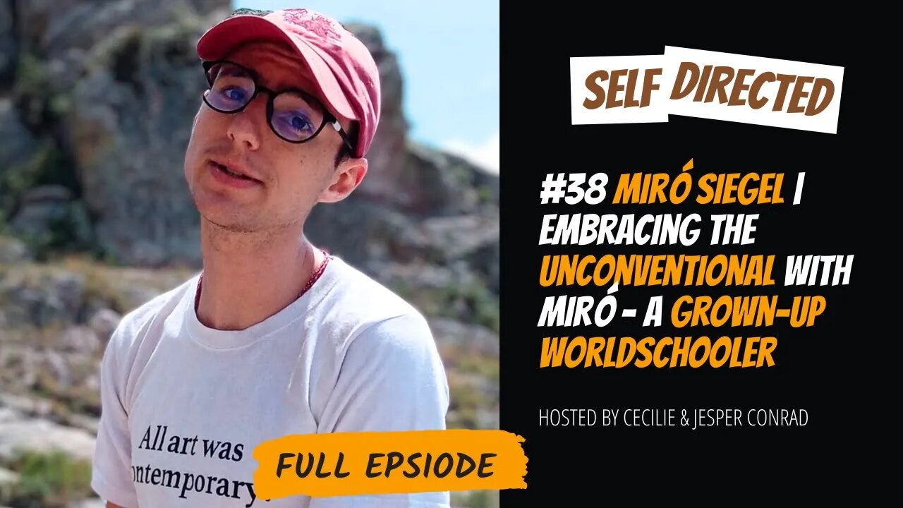 #38 Miró Siegel | Embracing the Unconventional with Miró - a grown up worldschooler