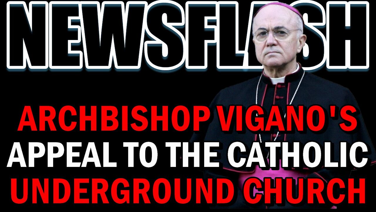 NEWSFLASH: Archbishop Vigano Issues a Worldwide Appeal to the Underground Church!