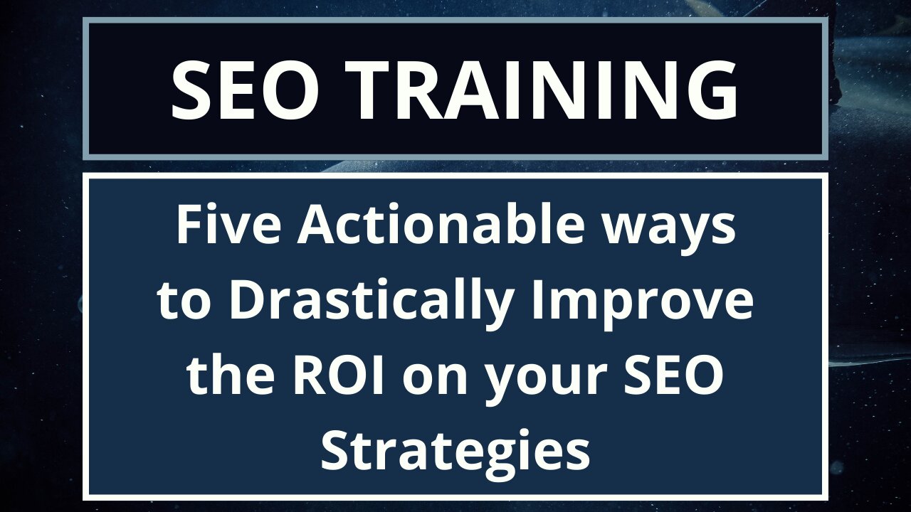 Five Actionable ways to Drastically Improve the ROI on your SEO Strategies