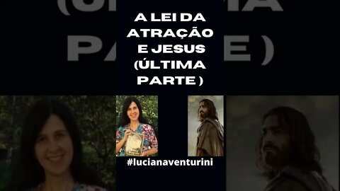 A lei da atração e Jesus (última parte) #shorts #lucianaventurini #vivermelhor