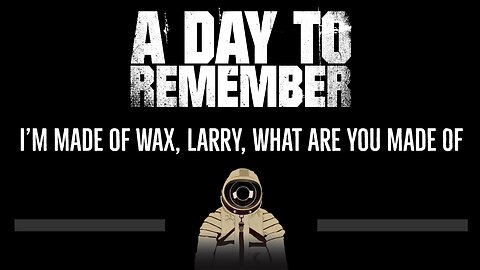 A Day to Remember • I'm Made of Wax, Larry, What Are You Made Of (CC) 🎤 [Karaoke]