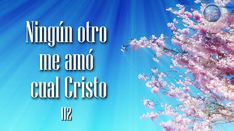 112. Ningún otro me amó cual Cristo - Red ADvenir Himnos