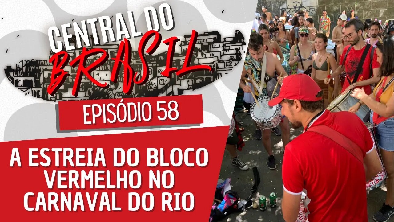 A ilustre estreia do Bloco Vermelho no Carnaval do Rio - Central do Brasil nº 58 - 23/02/23