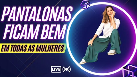 Porque Pantalonas Ficam Bem Em Todas As Mulheres - Live #23