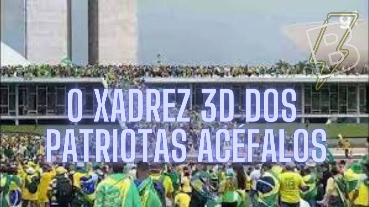 O Xadrez 3D dos Bolsonaristas Acéfalos