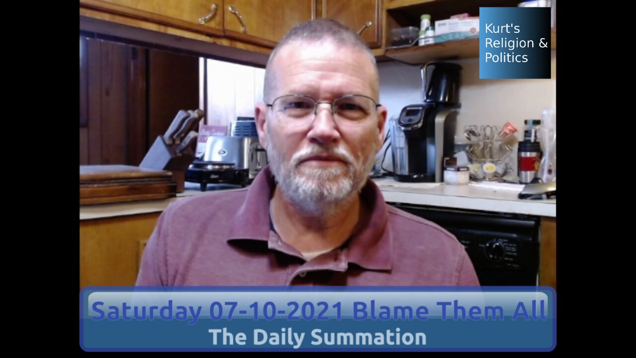 20210710 Blame Them All - The Daily Summation