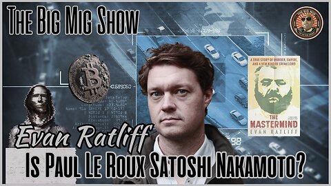 Is Paul Le Roux Satoshi Nakamoto w/ Evan Ratliff