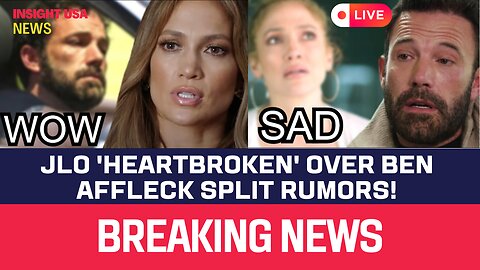 JLo 'Heartbroken' Over Ben Affleck Split Rumors!