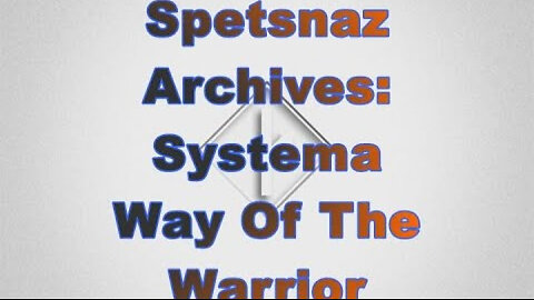 Spetsnaz Archive: Systema Way Of The Warrior