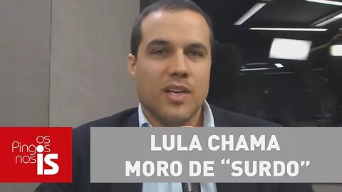 Felipe: Lula chama Moro de “surdo” por não cair em seu cinismo