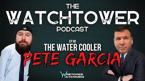 The Watchtower 4/25/23: The Water Cooler with Pete Garcia @PeteGarcia542