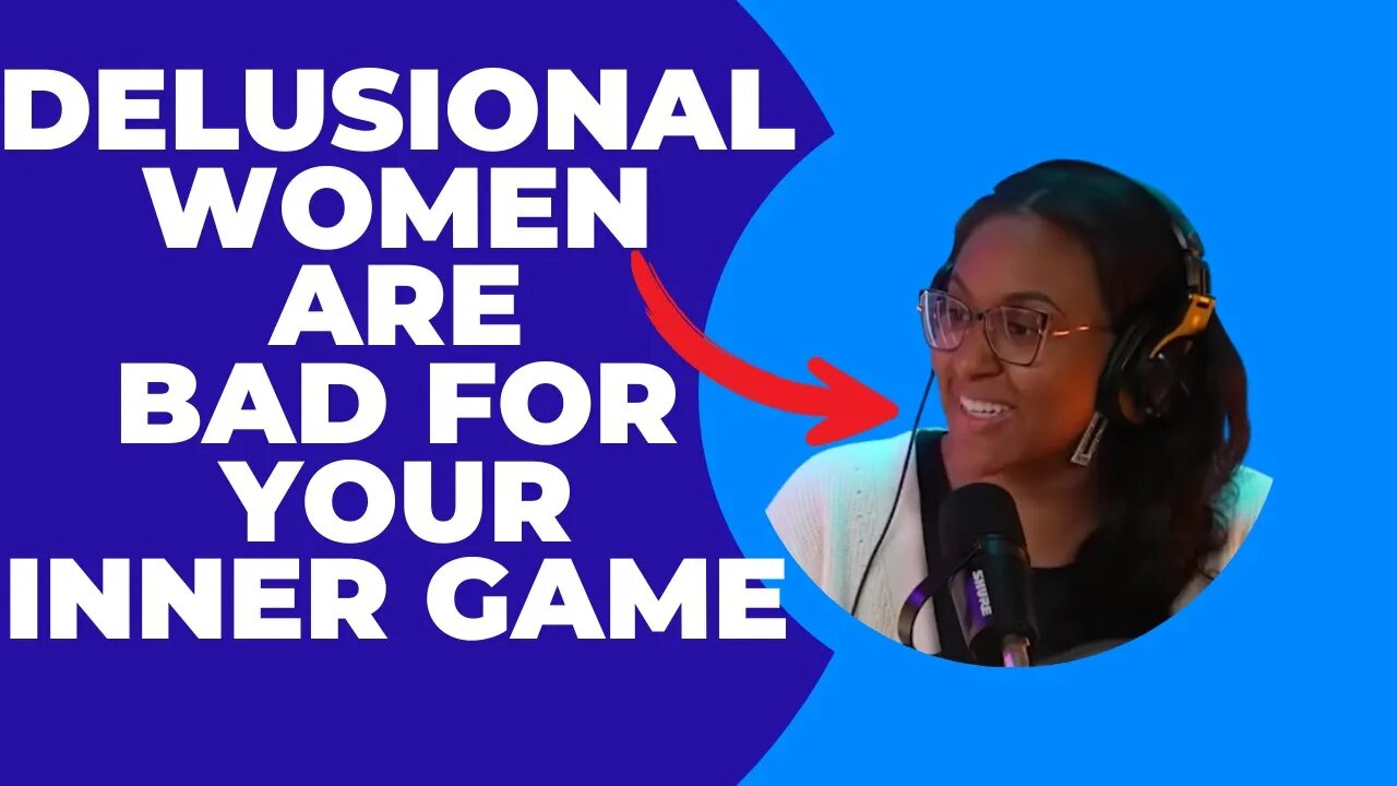 DELUSIONAL Women Will RUIN Your Inner Game - IWAM Ep. 623