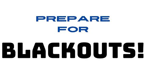 Prepare for blackouts!