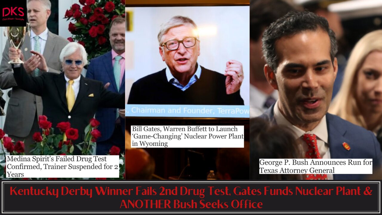 Kentucky Derby Winner Fails 2nd Drug Test, Gates Funds Nuclear Plant & ANOTHER Bush Seeks Office