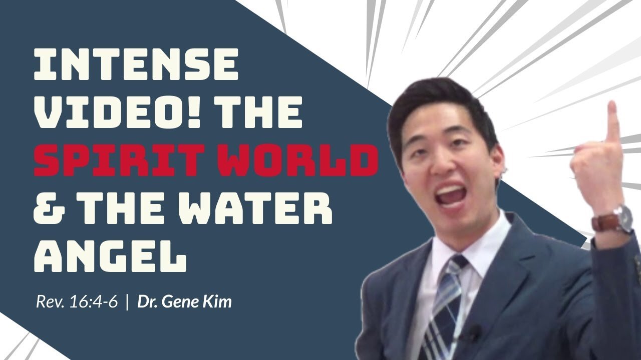 #104 INTENSE VIDEO! The Spirit World & The Water Angel (Revelation 164-6) Dr. Gene Kim