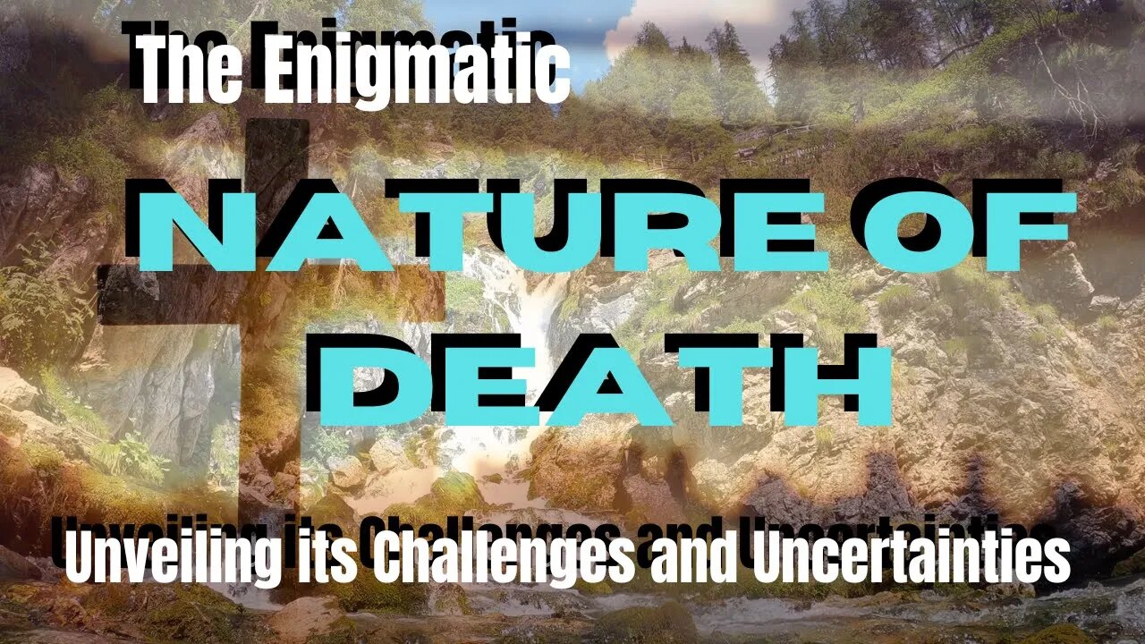 The Enigmatic Nature of Death: Unveiling its Challenges and Uncertainties