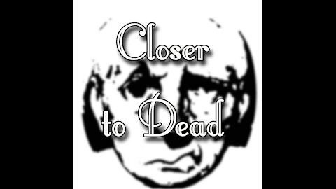 Closer to Dead