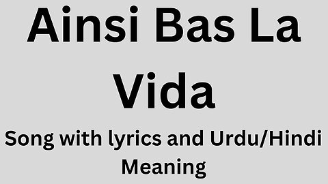 Ainsi Bas La Vida, Song with lyrics and Urdu/Hindi meaning