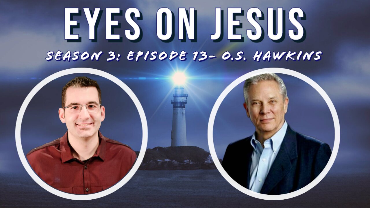 Eyes on Jesus Podcast S3E13: O.S. Hawkins