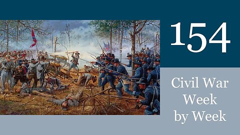 Blood Blood Blood: Civil War Week By Week Episode 154 (March 19th-25th 1864)