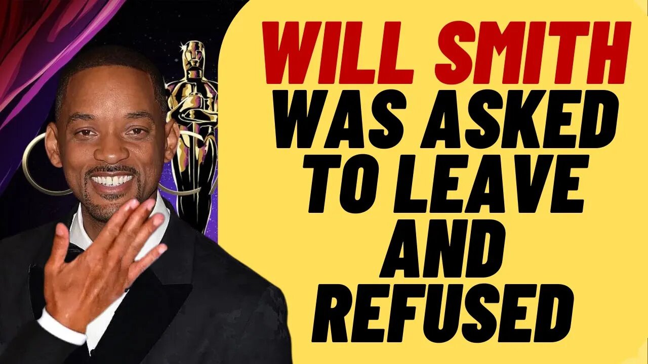 Will Smith Was Asked To Leave Oscars And Refused