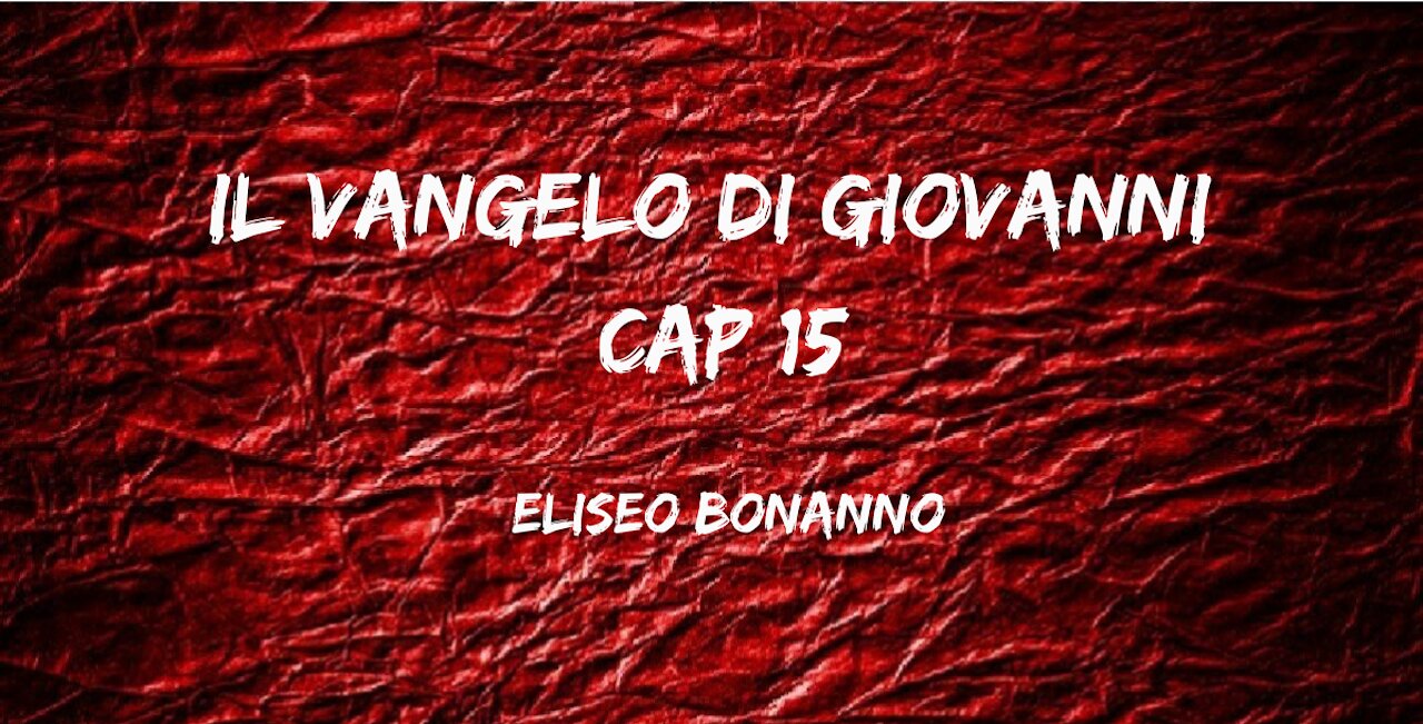 IL VANGELO DI GIOVANNI CAP 15...MEDITIAMO LA PAROLA DI DIO.