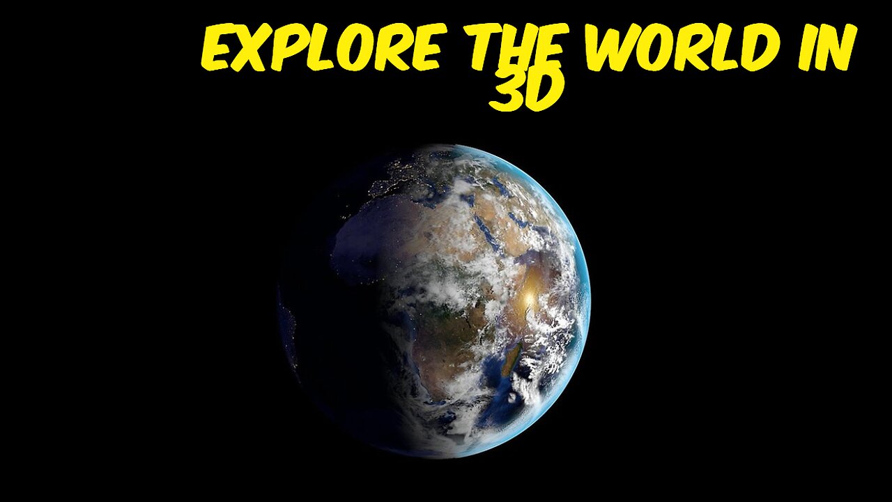 Explore the World in 3D