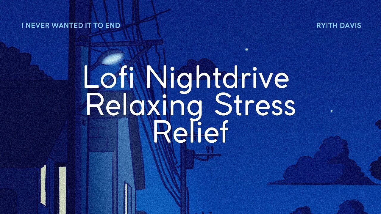 Lofi/Hiphop Night Drive version - I Never Wanted it to End - Ryith Davis