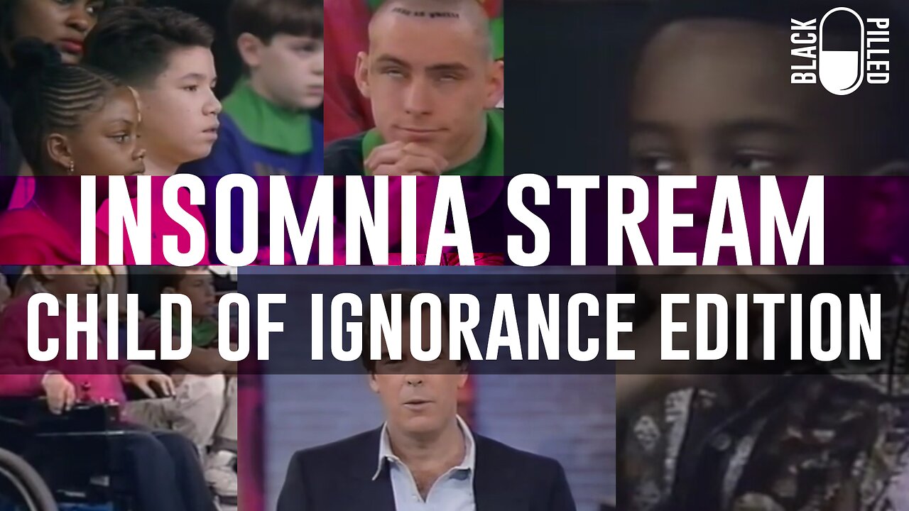 INSOMNIA STREAM: CHILD OF IGNORANCE EDITION