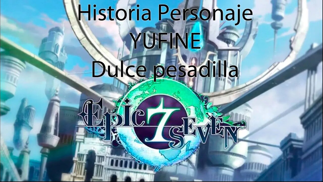 Epic Seven Historia Personaje "Yufine" Dulce pesadilla (Sin gameplay)