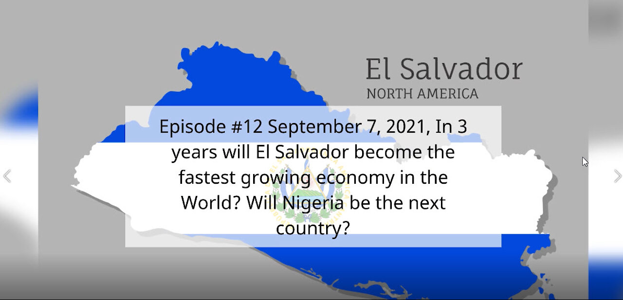 Episode #12 Sept 7, 21, In 3 years will El Salvador become the fastest growing economy in the World?