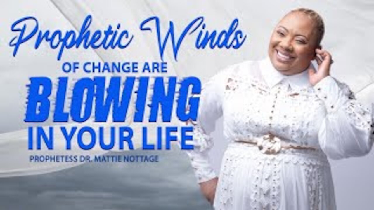 PROPHETIC WINDS OF GOD TO SHIFT YOU | PROPHETESS MATTIE NOTTAGE