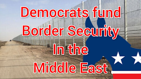 Democrats fund Border Security...in Oman, Egypt,Jordan. Anywhere but America.