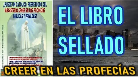 EL LIBRO SELLADO - REVELACIONES DEL LIBRO CREER EN LAS PROFECÍAS