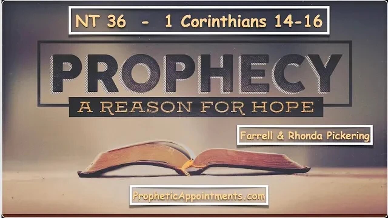 NT 36 1 Corinthians 14-16 "Prophecy: A Reason for Hope" Farrell Pickering