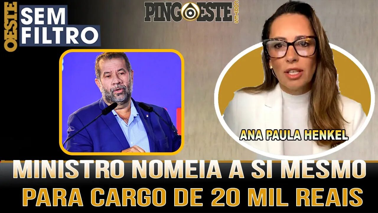 Ministro de lula nomeia a si mesmo para cargo de quase 20 mil [ANA PAULA HENKEL]