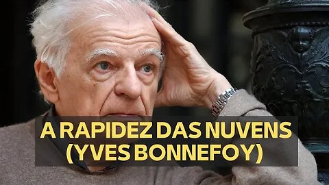 A RAPIDEZ DAS NUVENS (YVES BONNEFOY)