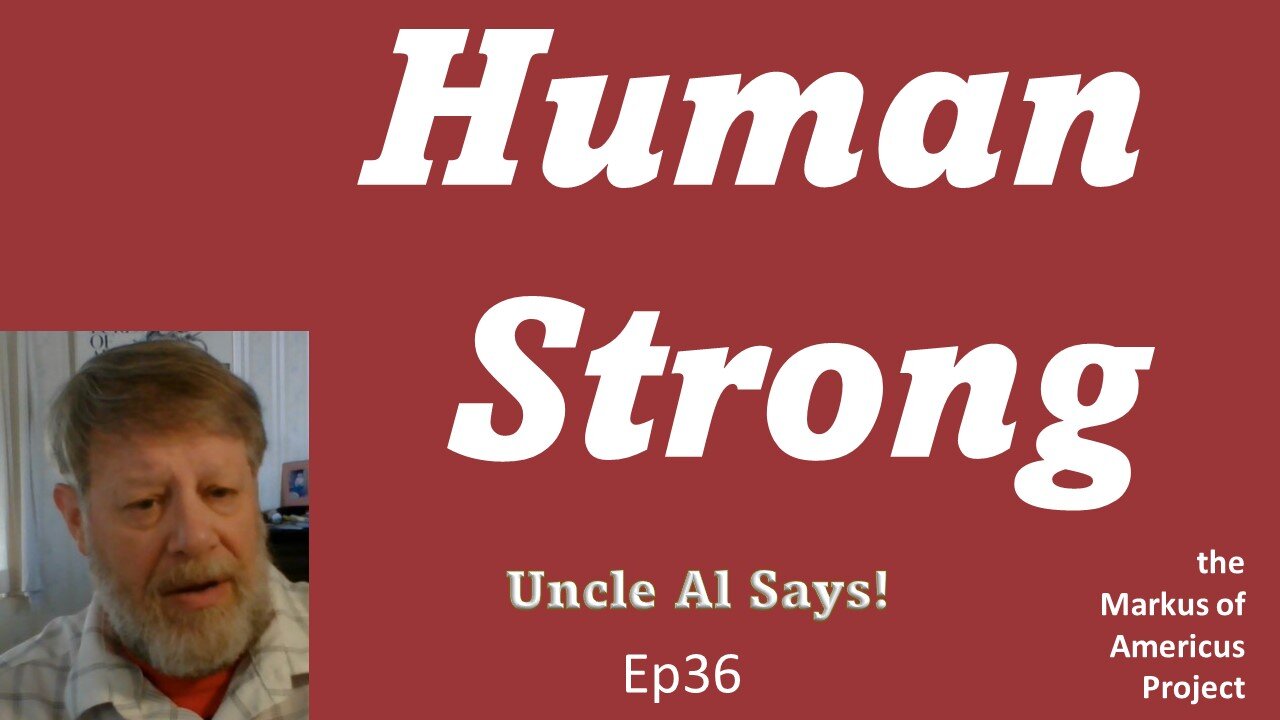 Human Strong - Uncle Al Says! ep36