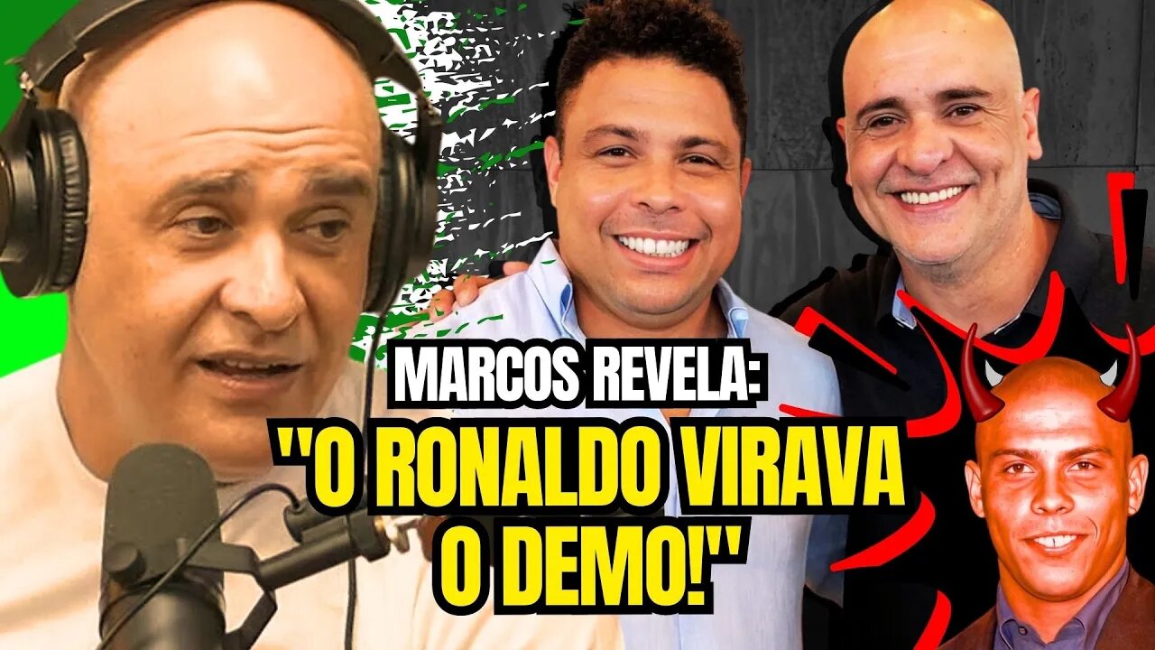 Marcos Sobre RONALDO: "ELE VIRAVA O DEMO!"