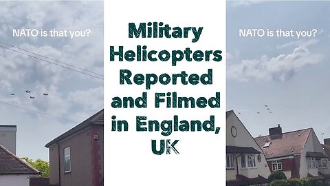 Military Helicopters Reported and Filmed in England, UK