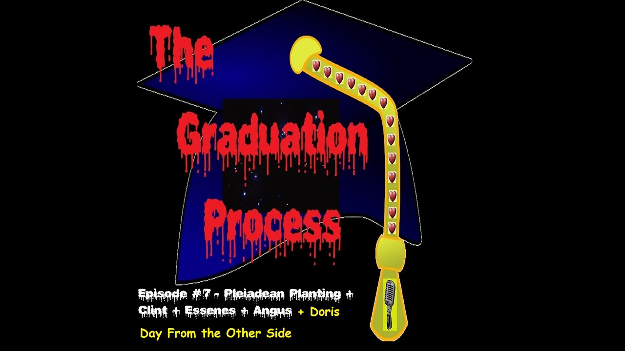 007 The Graduation Process Podcast Episode 7 Pleiadean Planting+Clint+Essenes+Angus+Doris Day