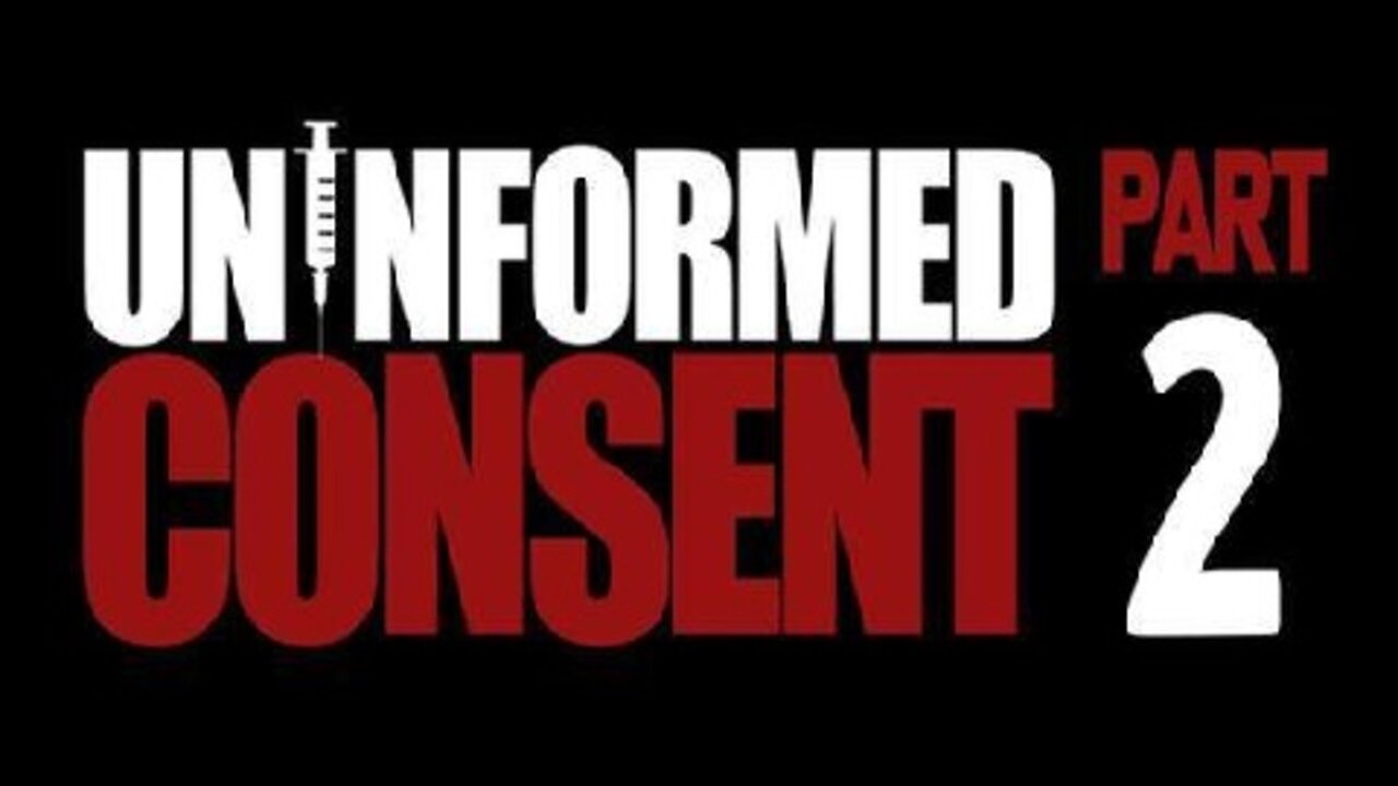 UNINFORMED CONSENT: PART 2 OF THE OFFICIAL DOCUMENTARY