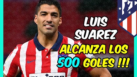 LEYENDA LUIS SUÁREZ! Alcanza los 500 GOLES en su trayectoria y los que quedan por llegar!