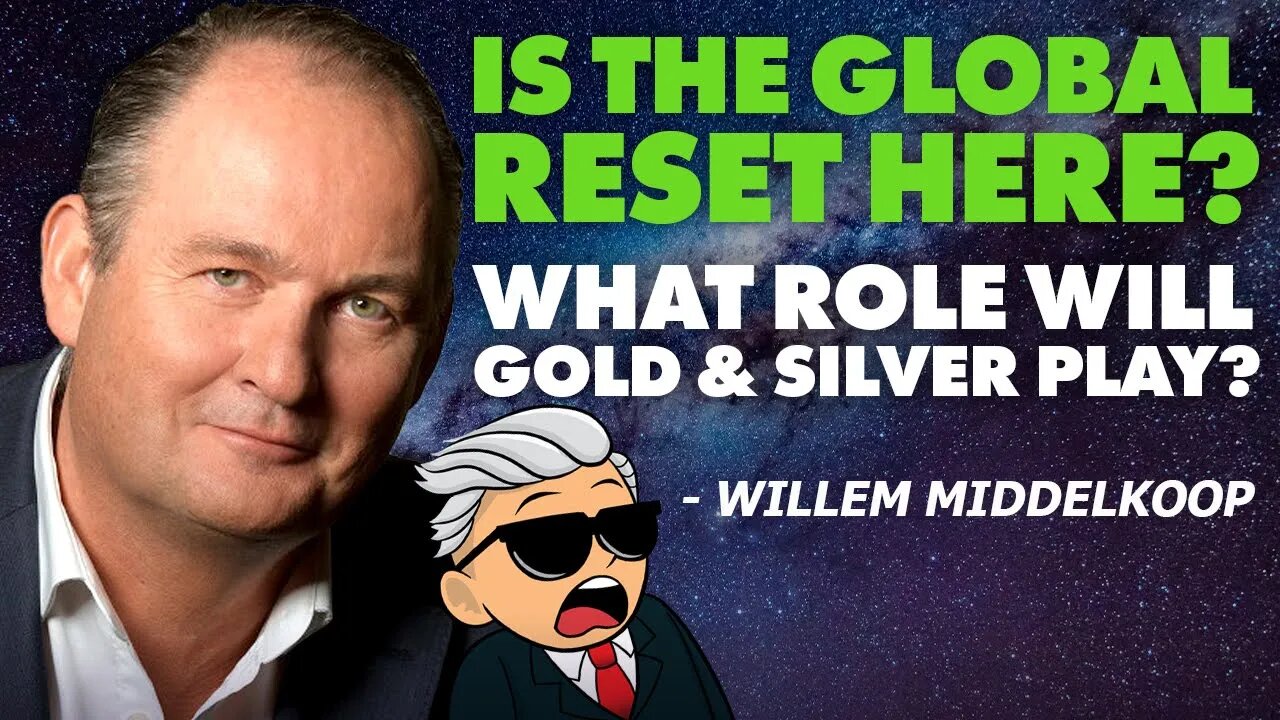 Is The Global Reset Here? What Role Will Gold & Silver Play? - Willem Middelkoop