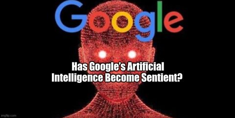 Has Google’s Artificial Intelligence Become Sentient?