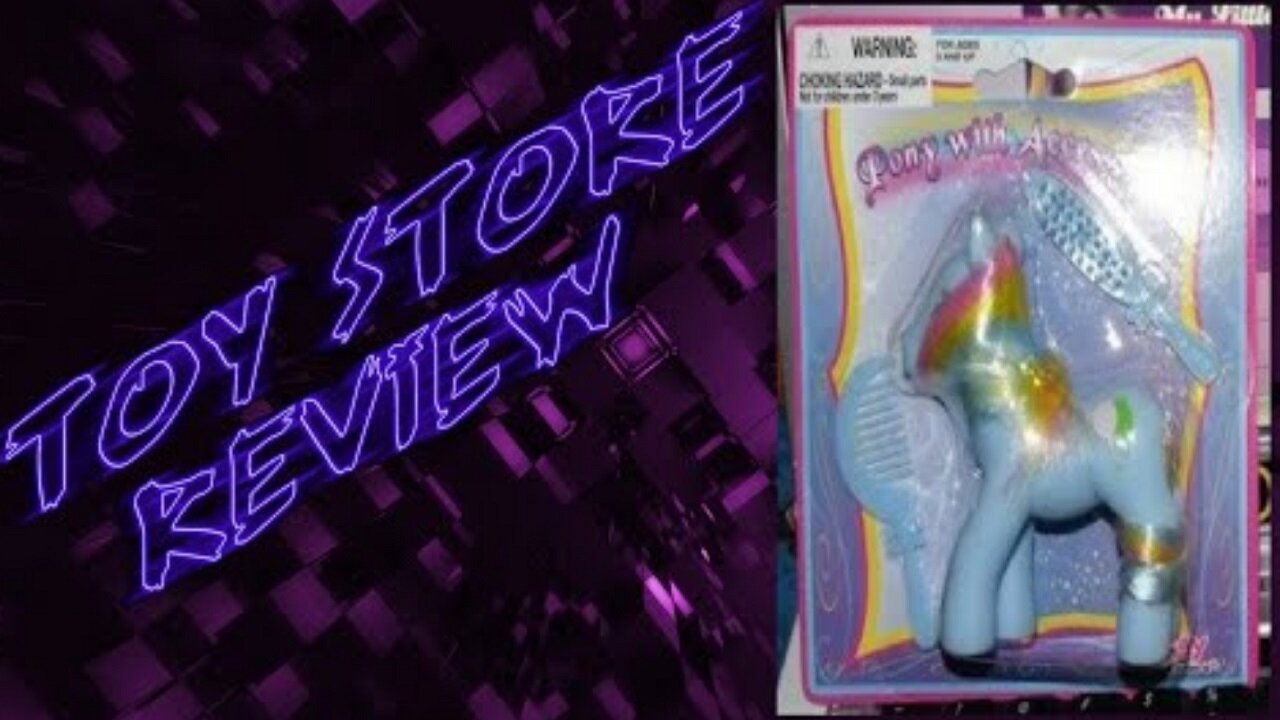 Toy Store Review 03: Pony w/ Accessories+Bloopers
