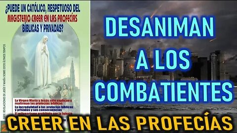 DESANIMAN A LOS COMBATIENTES - CREER EN LAS PROFECÍAS