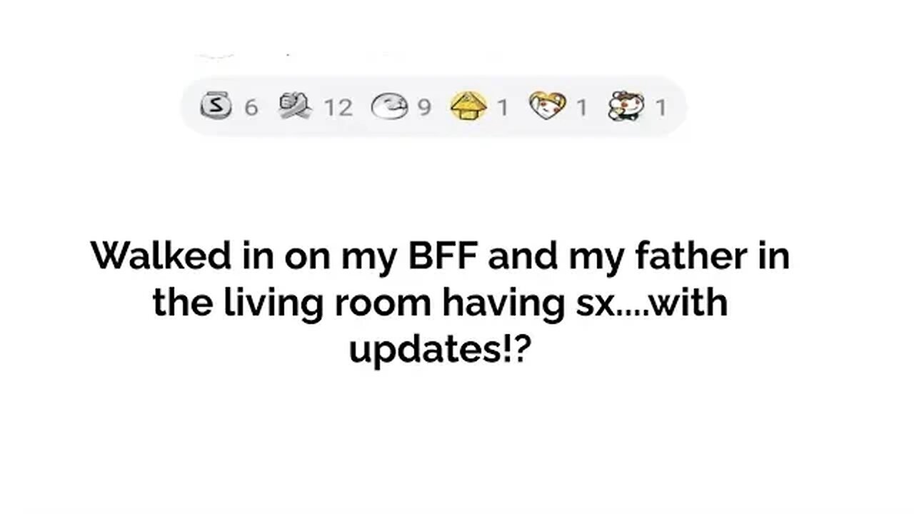 I walked in on my BFF and my father in the living room having s*x ...,